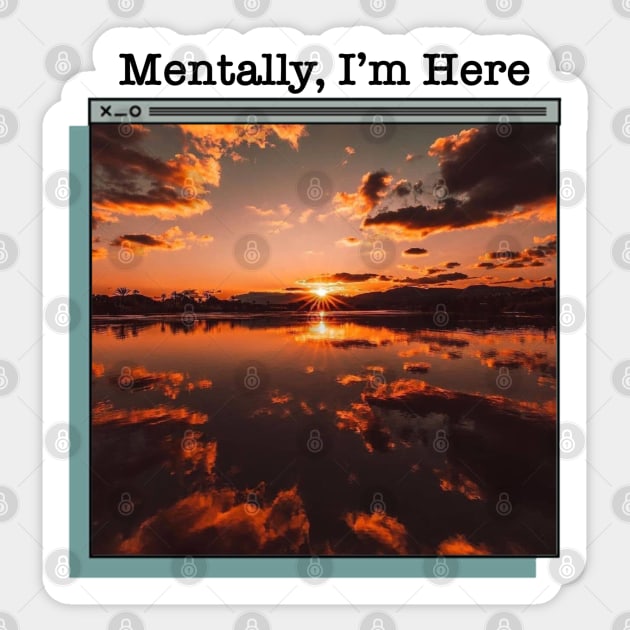 Mentally I’m Here Sticker by Narrie